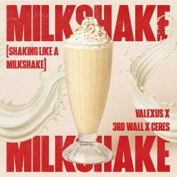 Обкладинка Valexus feat. 3rd Wall & Ceres - Milkshake (Shaking Like A Milkshake)