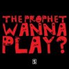 Обкладинка The Prophet - Wanna play The Prophet - Wanna play