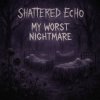 Обкладинка Shattered Echo - My Worst Nightmare Shattered Echo - My Worst Nightmare