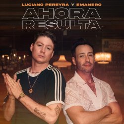 Обкладинка Luciano Pereyra & Emanero - Ahora Resulta