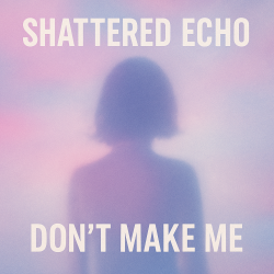 Обкладинка Shattered Echo - Don't Make Me