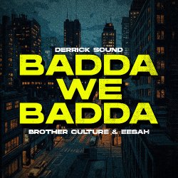 Обкладинка Brother Culture & Eesah & Derrick Sound - Badda We Badda