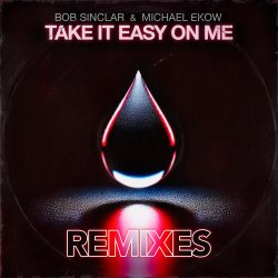 Обкладинка Bob Sinclar & Michael Ekow - Take It Easy On Me (The Cube Guys Remix)