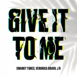 Обкладинка Swanky Tunes feat. Veronica Bravo & J R - Give It To Me