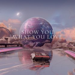 Обкладинка CHYL - Show You What You Love