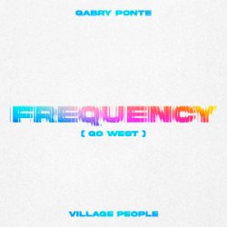 Обкладинка Gabry Ponte & Village People - Frequency (Go West)