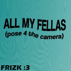 Обкладинка Frizk - ALL MY FELLAS