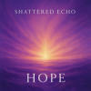Обкладинка Shattered Echo - Hope Shattered Echo - Hope