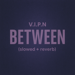 Обкладинка V.I.P.N - BETWEEN (slowed + reverb)