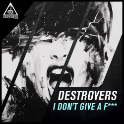 Обкладинка Destroyers - I Dont Give A Fuck (Original Mix)