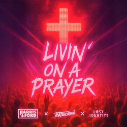 Обкладинка Harris & Ford & Teknoclash & Lost Identity - Livin‘ On A Prayer (HARDSTYLE)