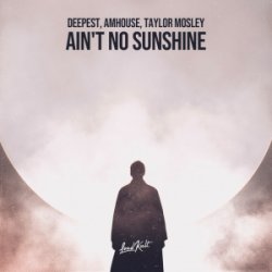 Обкладинка Deepest & AMHouse & Taylor Mosley - Ain't No Sunshine