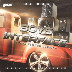 Обкладинка DJ Rob - Boy's Interface (Dark Headz Refix) Slowed Version