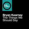 Обкладинка Bryan Kearney - The Things We Should Say (Original Mix) Bryan Kearney - The Things We Should Say (Original Mix)