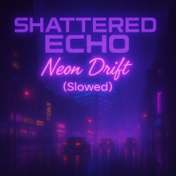Обкладинка Shattered Echo - Neon Drift (Slowed)