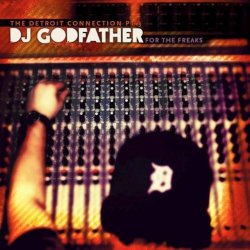 Обкладинка The Detroit Connection - For The Freaks (Mixed By DJ Godfather)