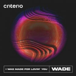 Обкладинка Wade - I Was Made For Lovin' You