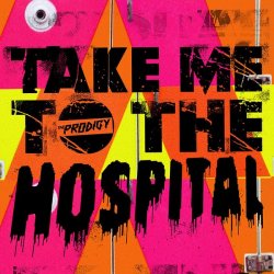 Обкладинка The Prodigy - Take Me To The Hospital ('09 EQ)