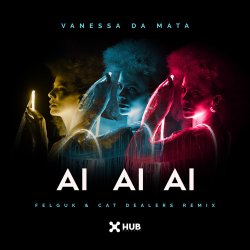Обкладинка Vanessa da Mata & Felguk & Cat Dealers - Ai Ai Ai (Felguk & Cat Dealers Remix)