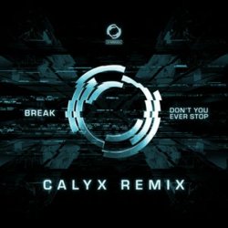 Обкладинка Break - Don't You Ever Stop (Calyx Remix)