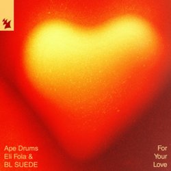 Обкладинка Ape Drums & Eli Fola & BL SUEDE - For Your Love