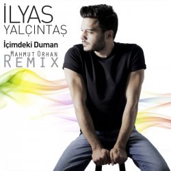 Обкладинка Ilyas Yalcintas - Içimdeki Duman (Mahmut Orhan Remix)