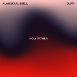 Обкладинка Klangkarussell & Oliva - Holy Father