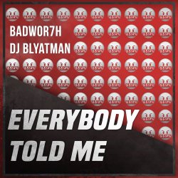 Обкладинка Badwor7h & DJ Blyatman - Everybody Told Me