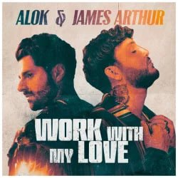 Обкладинка Alok & James Arthur - Work With My Love