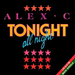 Обкладинка Alex C - Tonight All Night (Dance Mix)