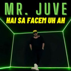 Обкладинка Mr. Juve - Hai Sa Facem Uh Ah