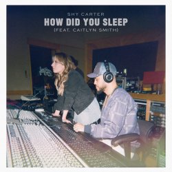 Обкладинка Shy Carter feat. Caitlyn Smith - How Did You Sleep