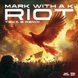 Обкладинка Mark With A K - Riot (Teka B Remix)