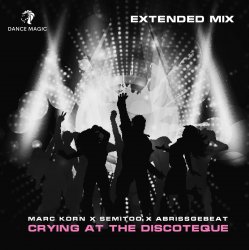 Обкладинка Marc Korn x Semitoo x Abrissgebeat - Crying At The Discoteque (Extended Mix)