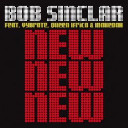 Обкладинка Bob Sinclar Feat. Vybrate & Queen Ifrica & Makedah - New New New (Original Radio Edit)
