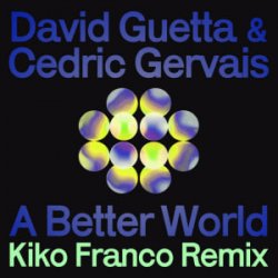 Обкладинка David Guetta & Cedric Gervais - A Better World (Kiko Franco Remix)