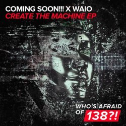 Обкладинка Coming Soon!!!, Waio - Create The Machine