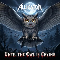 Обкладинка ALLIGATOR - Until The Owl Is Crying