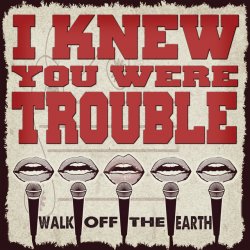Обкладинка Walk Off the Earth - I Knew You Were Trouble