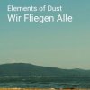 Cover Elements of Dust - Wir fliegen alle Elements of Dust - Wir fliegen alle