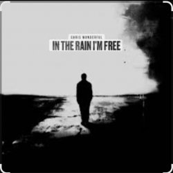Обкладинка Chris Wonderful - In The Rain I'm Free (Reimagined)