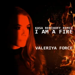 Обкладинка Valeriya Force - I Am A Fire (Kasa Remixoff remix)