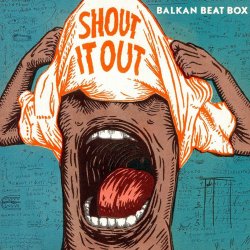 Обкладинка Balkan Beat Box - Shout It Out (Subsonic Voodoo Remix)