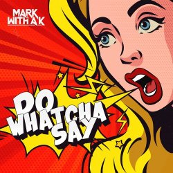 Обкладинка Mark with A K - Do Whatcha Say
