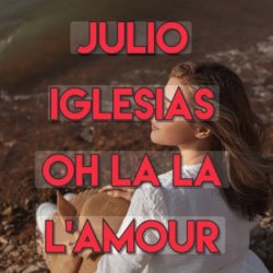 Обкладинка Julio Iglesias - Oh, La La L'Amour (Con La Misma Piedra)