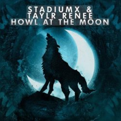 Обкладинка StadiumX feat. Taylr Renee - Howl At The Moon (StadiumX Rework)