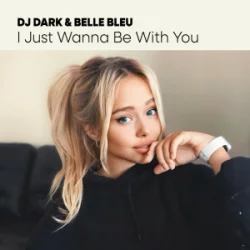 Обкладинка Dj Dark & Belle Bleu - I Just Wanna Be With You