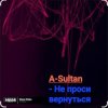 Обкладинка A-Sultan - Не проси вернуться A-Sultan - Не проси вернуться