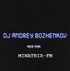 Cover Dj Andrey Bozhenkov - Mix For Minatrix-FM (Vol.04) Dj Andrey Bozhenkov - Mix For Minatrix-FM (Vol.04)