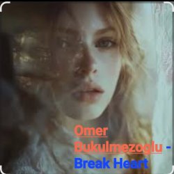 Обкладинка Omer Bukulmezoglu - Break Heart